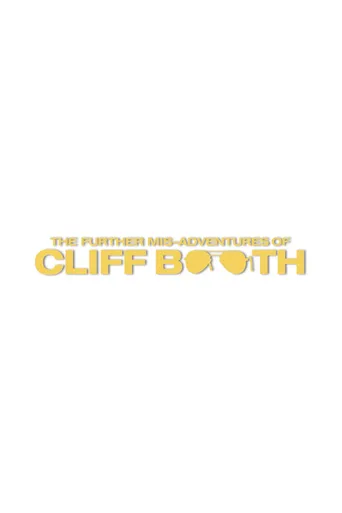 THE FURTHER MIS-ADVENTURES OF CLIFF BOOTH